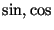 $\sin,\cos$