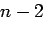 $n-2$