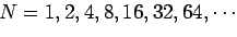 $N=1,2,4,8,16,32,64,\cdots$