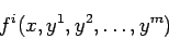 \begin{displaymath}
f^i (x,y^1,y^2,\ldots,y^m)
\end{displaymath}