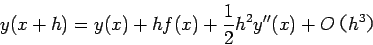 \begin{displaymath}
y(x+h) = y(x) + h f(x) + \frac{1}{2} h^2 y''(x) + O��h^3��
\end{displaymath}