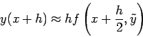 \begin{displaymath}
y(x+h)
\approx h f \left( x+\frac{h}{2},\tilde{y} \right)
\end{displaymath}