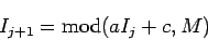 \begin{displaymath}
I_{j+1} = {\rm mod} ( a I_{j} +c , M)
\end{displaymath}