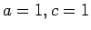 $a=1,c=1$