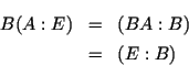 \begin{eqnarray*}B(A:E) &=& (BA:B)
\\
&=&
(E:B)
\end{eqnarray*}
