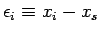 $\epsilon_{i} \equiv x_{i} - x_{s}$