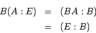 \begin{eqnarray*}
B(A:E) &=& (BA:B)
\\
&=&
(E:B)
\end{eqnarray*}