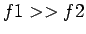 $f1 >> f2$