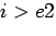 $i > e2$