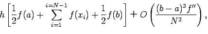 $\displaystyle h \left[
\frac{1}{2} f(a) + \sum_{i=1}^{i=N-1} f(x_i)+\frac{1}{2} f(b) \right]
��O \left( \frac{(b-a)^3 f''}{N^2} \right),$
