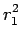 $\displaystyle r_{1}^2$