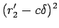 $\displaystyle (r'_{2}-c \delta)^2$
