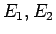 $E_{1},E_{2}$