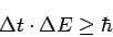 \begin{displaymath}
\Delta t \cdot \Delta E \ge \hbar
\end{displaymath}