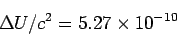 \begin{displaymath}
\Delta U / c^2 = 5.27 \times 10^{-10}
\end{displaymath}