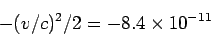 \begin{displaymath}
-(v/c)^2/2 = -8.4 \times 10^{-11}
\end{displaymath}