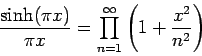 \begin{displaymath}
\frac{\sinh ( \pi x )}{\pi x}
= \prod_{n=1}^{\infty} \left(1+\frac{x^2}{n^2}\right)
\end{displaymath}