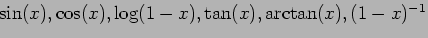 $\sin(x),\cos(x),\log(1-x),\tan(x),\arctan(x),(1-x)^{-1}$