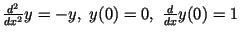 $\frac{d^2}{dx^2}y=-y,\ y(0)=0,\ \frac{d}{dx}y(0)=1$