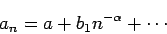 \begin{displaymath}
a_n = a + b_1 n^{-\alpha}+ \cdots
\end{displaymath}