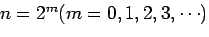 $n=2^m(m=0,1,2,3, \cdots)$