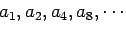 $a_1,a_2,a_4,a_8,\cdots$