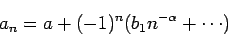 \begin{displaymath}
a_n = a + (-1)^n (b_1 n^{-\alpha}+ \cdots)
\end{displaymath}