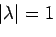 $\vert\lambda\vert = 1$