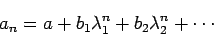 \begin{displaymath}
a_n = a+ b_1 \lambda_1^{n} + b_2 \lambda_2^{n} + \cdots
\end{displaymath}