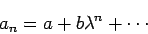 \begin{displaymath}
a_n = a+ b \lambda^{n} + \cdots
\end{displaymath}