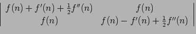 $\displaystyle \left\vert
\begin{array}{cc}
f(n)+f'(n) +\frac{1}{2}f''(n) & f(n)\\
f(n) & f(n)-f'(n) +\frac{1}{2}f''(n)
\end{array}\right\vert$