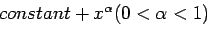 $constant + x^{\alpha}(0< \alpha<1)$