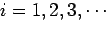 $i=1,2,3,\cdots$