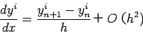 \begin{displaymath}
\frac{d y^i}{d x} = \frac{y^i_{n+1}-y^i_{n}}{h} Oh^2)
\end{displaymath}