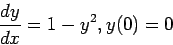 \begin{displaymath}
\frac{d y}{d x} = 1- y^2, y(0) = 0
\end{displaymath}