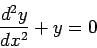 \begin{displaymath}
\frac{d^2 y}{d x^2} + y = 0
\end{displaymath}