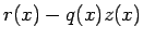 $\displaystyle r(x)- q(x) z(x)$