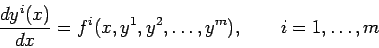 \begin{displaymath}
\frac{d y^i(x)}{dx} = f^i (x,y^1,y^2,\ldots,y^m), \qquad i=1,\ldots, m
\end{displaymath}