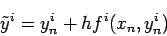 \begin{displaymath}
\tilde{y}^{i} = y^{i}_n + h f^i (x_n,y^{i}_n)
\end{displaymath}