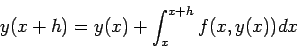 \begin{displaymath}
y(x+h) = y(x) + \int_{x}^{x+h} f(x,y(x)) dx
\end{displaymath}
