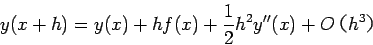 \begin{displaymath}
y(x+h) = y(x) + h f(x) + \frac{1}{2} h^2 y''(x) + Oh^3
\end{displaymath}