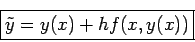 \begin{displaymath}
\fbox{$
\tilde{y} = y(x) + h f (x,y(x))
$}
\end{displaymath}