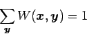 \begin{displaymath}
\sum_{\bm{y}} W(\bm{x},\bm{y}) =1
\end{displaymath}