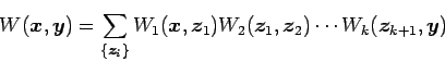 \begin{displaymath}
W(\bm{x},\bm{y}) = \sum_{\{\bm{z}_{i}\}}
W_{1} (\bm{x},\bm...
...2} (\bm{z}_{1},\bm{z}_{2}) \cdots
W_{k} (\bm{z}_{k+1},\bm{y})
\end{displaymath}