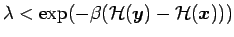 $\lambda < \exp (- \beta ({\cal H}(\bm{y}) - {\cal H}(\bm{x})))$