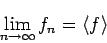 \begin{displaymath}
\lim_{n \rightarrow \infty} f_{n} =\langle f \rangle
\end{displaymath}