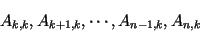 \begin{displaymath}A_{k,k},A_{k+1,k},\cdots, A_{n-1,k},A_{n,k}
\end{displaymath}