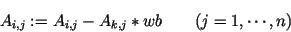 \begin{displaymath}A_{i,j} := A_{i,j}- A_{k,j} * wb \qquad (j=1,\cdots,n)
\end{displaymath}