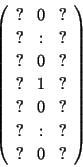 \begin{displaymath}\left(
\begin{array}{ccc}
? & 0 & ? \\
? & : & ? \\
? &...
... & ? \\
? & : & ? \\
? & 0 & ? \\
\end{array}
\right)
\end{displaymath}