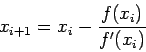 \begin{displaymath}
x_{i+1}=x_i - \frac{f(x_i)}{f'(x_{i})}
\end{displaymath}